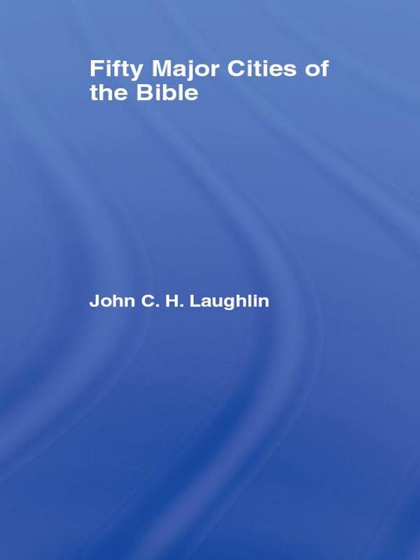 Fifty Major Cities of the Bible by John Laughlin