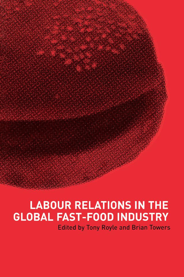 Labour Relations in the Global Fast-Food Industry by Brian Towers, Tony Royle