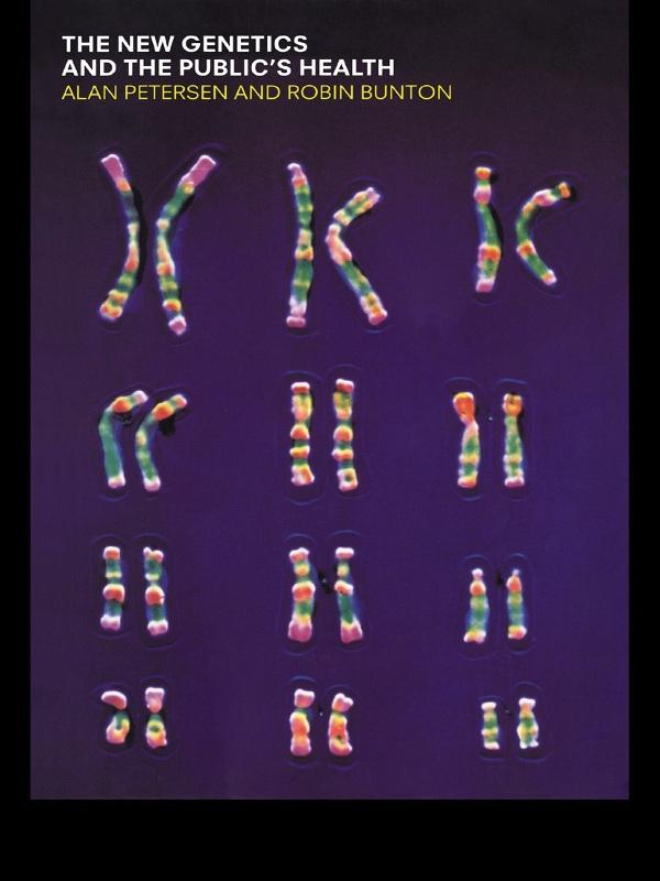The New Genetics and The Public's Health by Alan Petersen, Robin Bunton