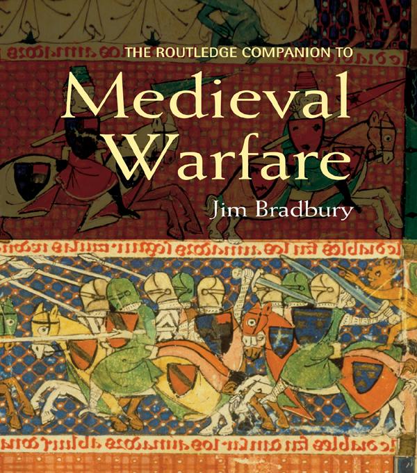 The Routledge Companion to Medieval Warfare by Jim Bradbury