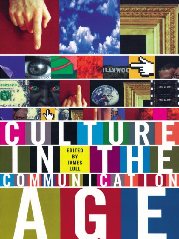 Culture in the Communication Age by James Lull