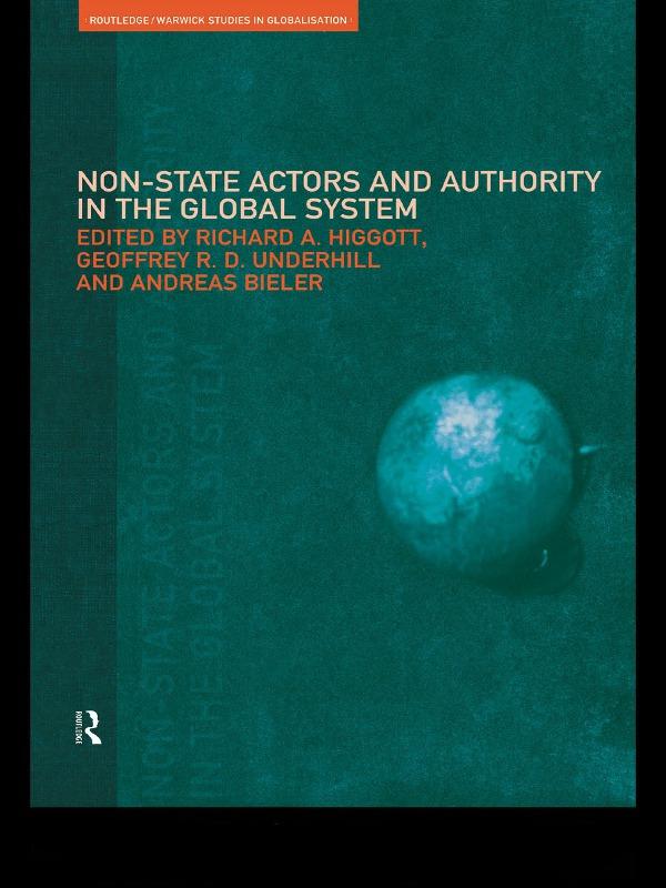 Non-State Actors and Authority in the Global System by Andreas Bieler, Geoffrey Underhill, Richard Higgott