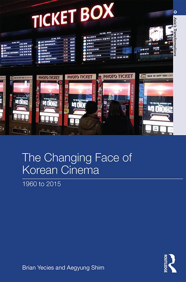 The Changing Face of Korean Cinema by Aegyung Shim, Brian Yecies