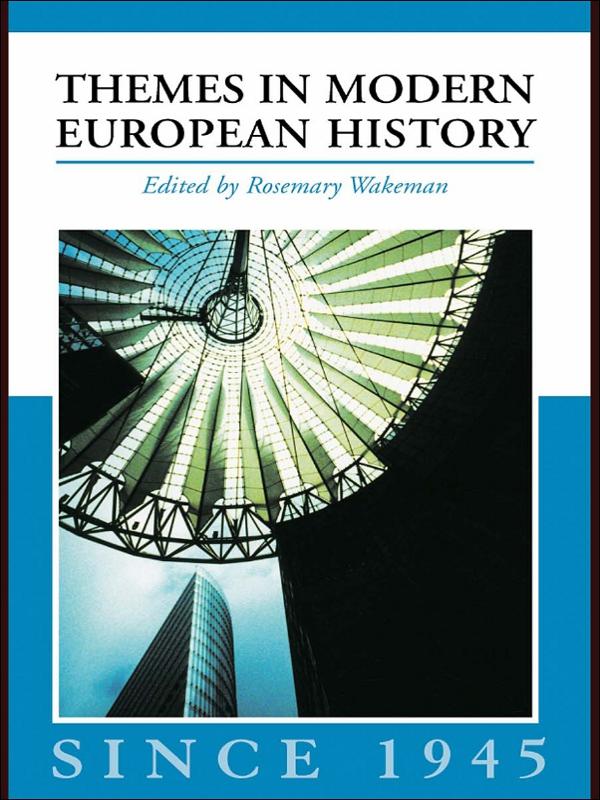 Themes in Modern European History since 1945 by Rosemary Wakeman