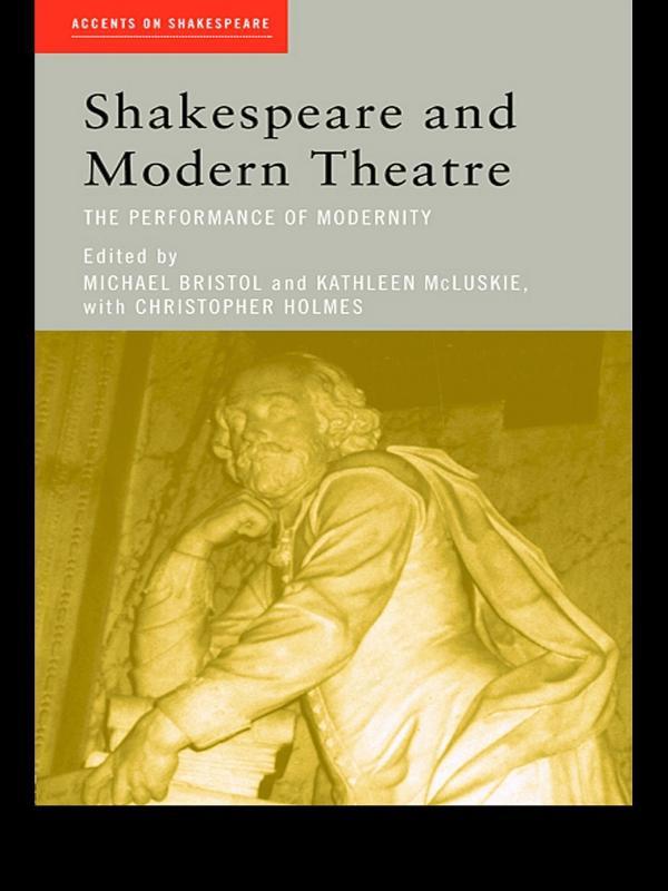 Shakespeare and Modern Theatre by Christopher Holmes, Kathleen McLuskie, Michael Bristol