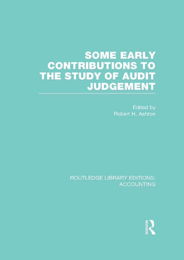 Some Early Contributions to the Study of Audit Judgment (RLE Accounting) by Robert Ashton