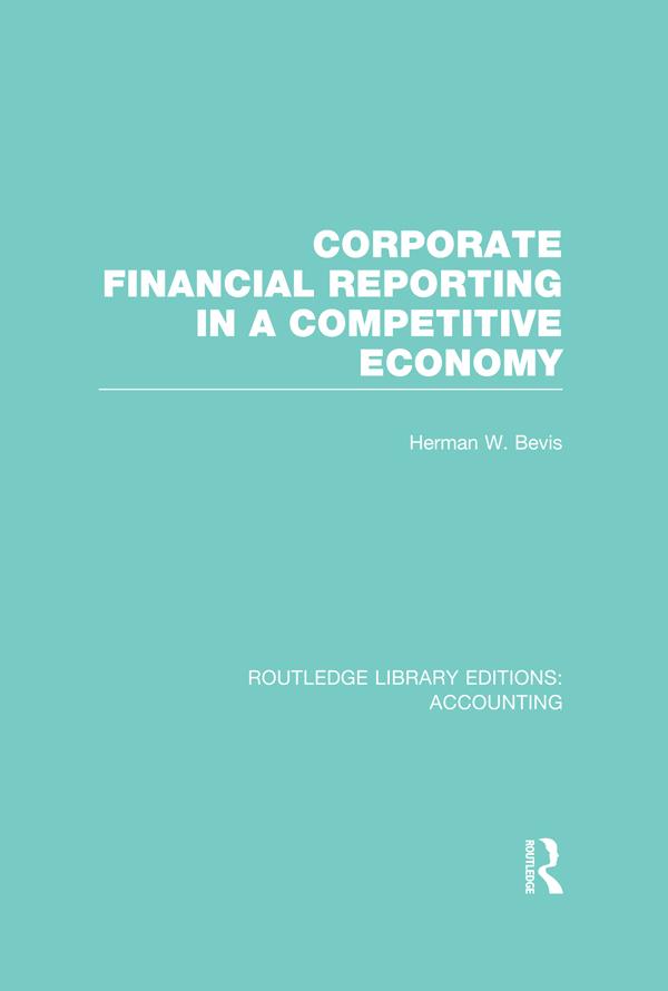 Corporate Financial Reporting in a Competitive Economy (RLE Accounting) by Herman Bevis