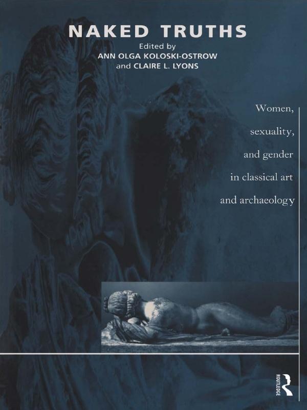 Naked Truths by Ann O Koloski-Ostrow, Claire L Lyons