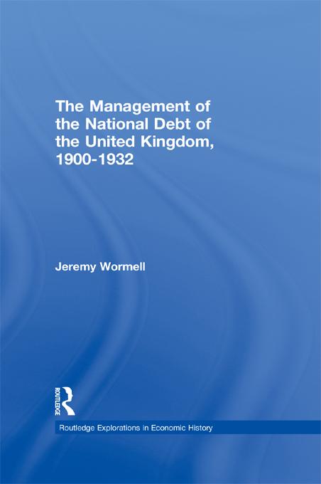 The Management of the National Debt of the United Kingdom 1900-1932 by Jeremy Wormell