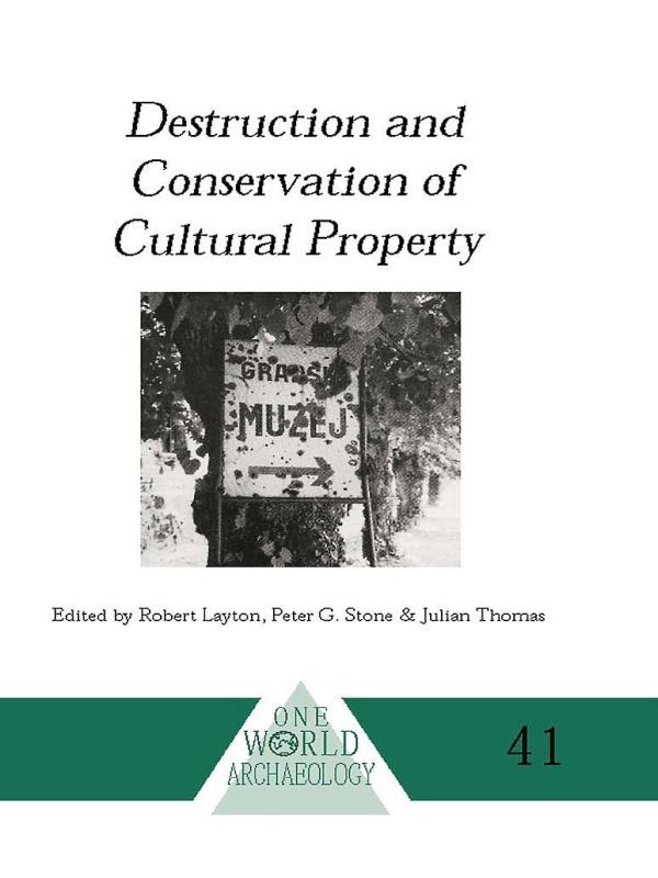 Destruction and Conservation of Cultural Property by J Thomas, P Stone, R Layton