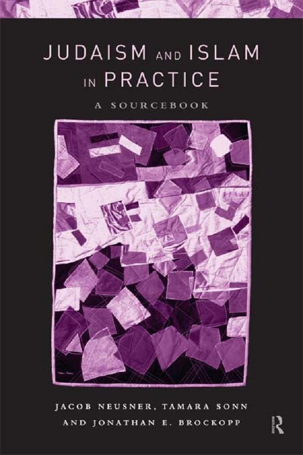 Judaism and Islam in Practice by Jacob Neusner, Jonathan E. Brockopp, Tamara Sonn