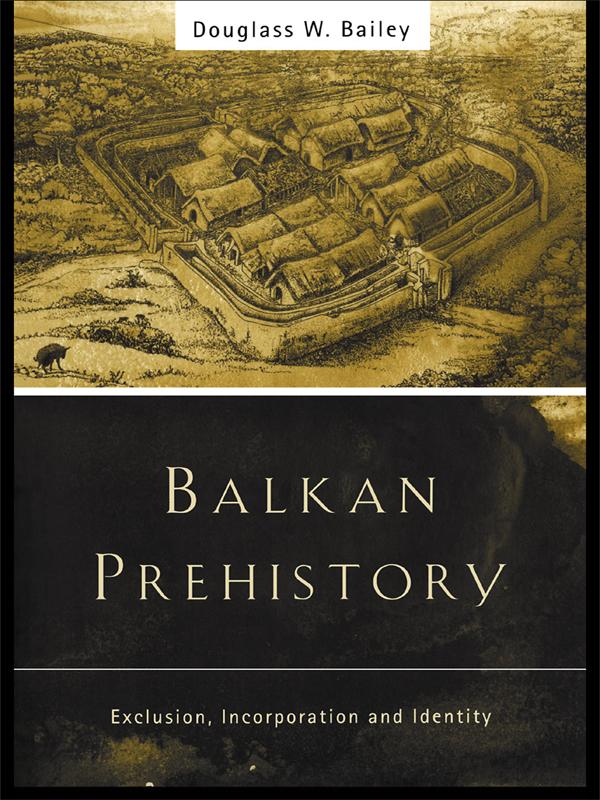 Balkan Prehistory by Douglass W. Bailey