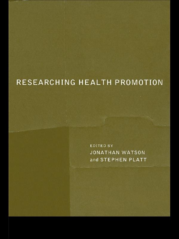 Researching Health Promotion by Jonathan Watson, Stephen Platt