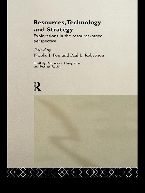 Resources, Technology and Strategy by Nicolai J. Foss, Paul L. Robertson