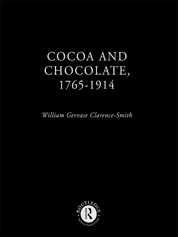 Cocoa and Chocolate, 1765-1914 by William Gervase Clarence-Smith