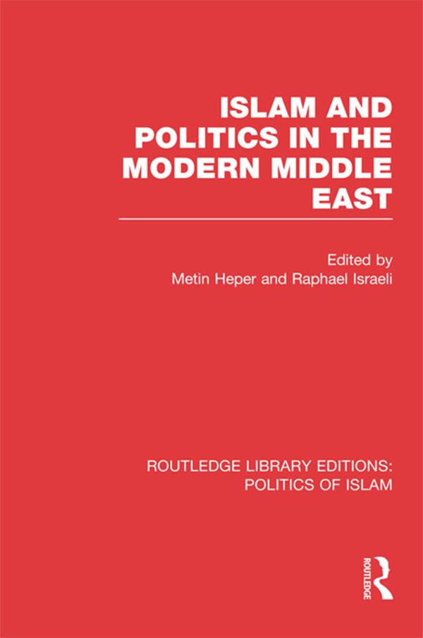 Islam and Politics in the Modern Middle East (RLE Politics of Islam) by Metin Heper, Raphael Israeli