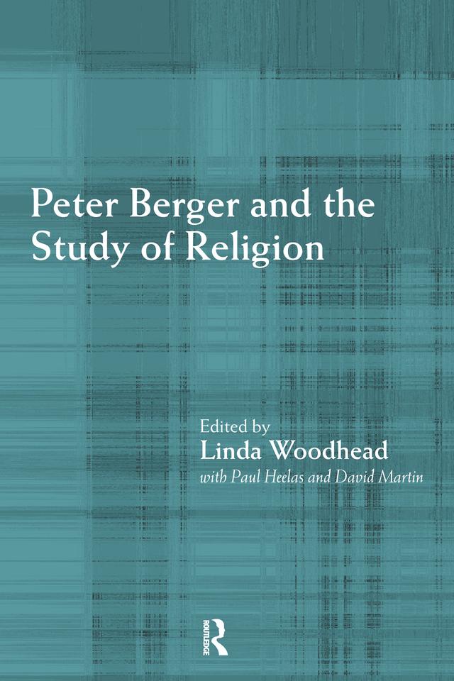 Peter Berger and the Study of Religion by David Martin, Linda Woodhead, Paul Heelas