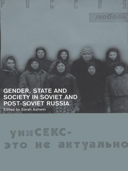 Gender, State and Society in Soviet and Post-Soviet Russia by Sarah Ashwin