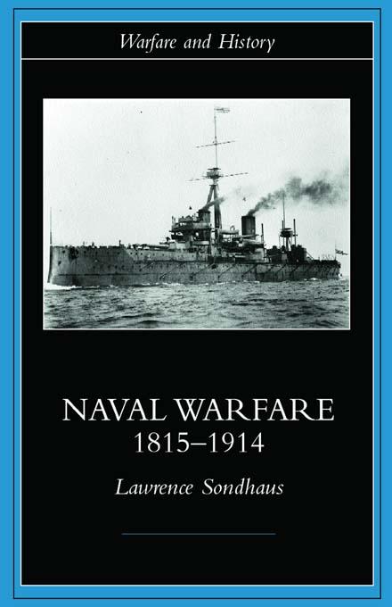 Naval Warfare, 1815-1914 by Lawrence Sondhaus