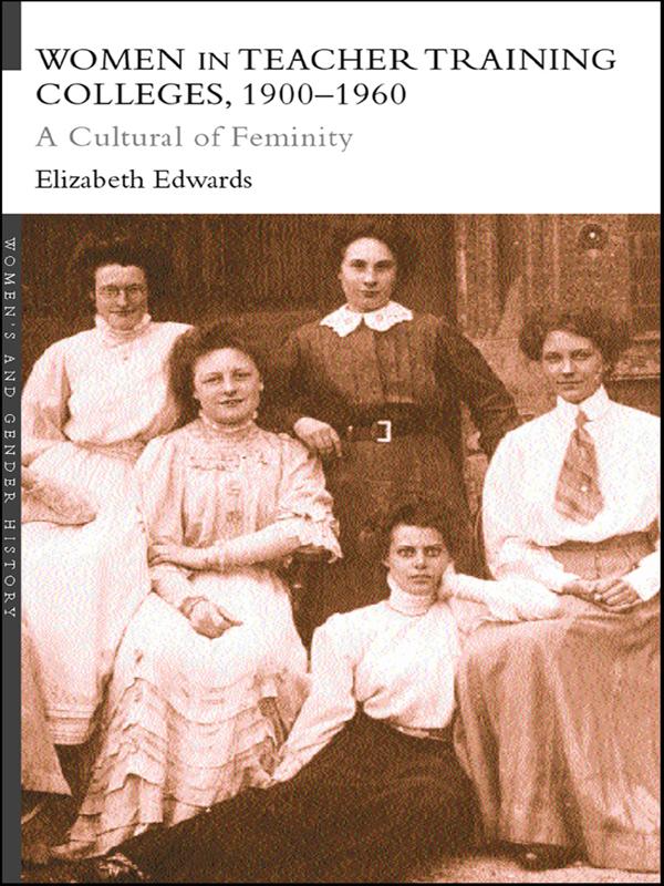 Women in Teacher Training Colleges, 1900-1960 by Elizabeth Edwards