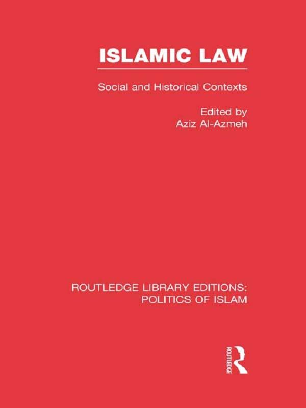Islamic Law (RLE Politics of Islam) by Aziz Al-Azmeh