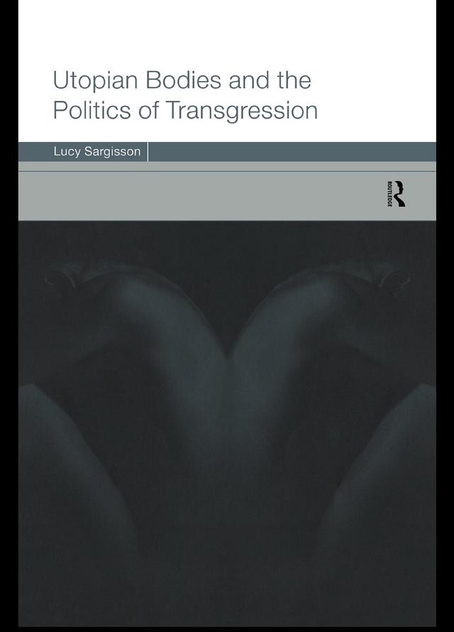 Utopian Bodies and the Politics of Transgression by Lucy Sargisson