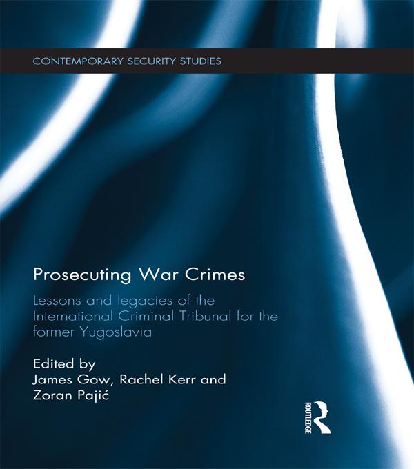Prosecuting War Crimes by James Gow, Rachel Kerr, Zoran Pajic