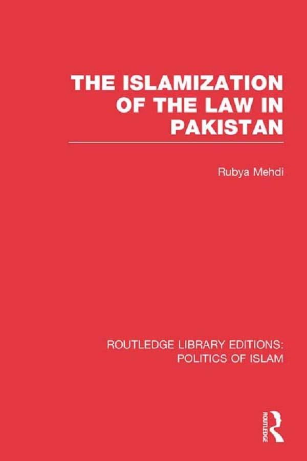 The Islamization of the Law in Pakistan by Rubya Mehdi
