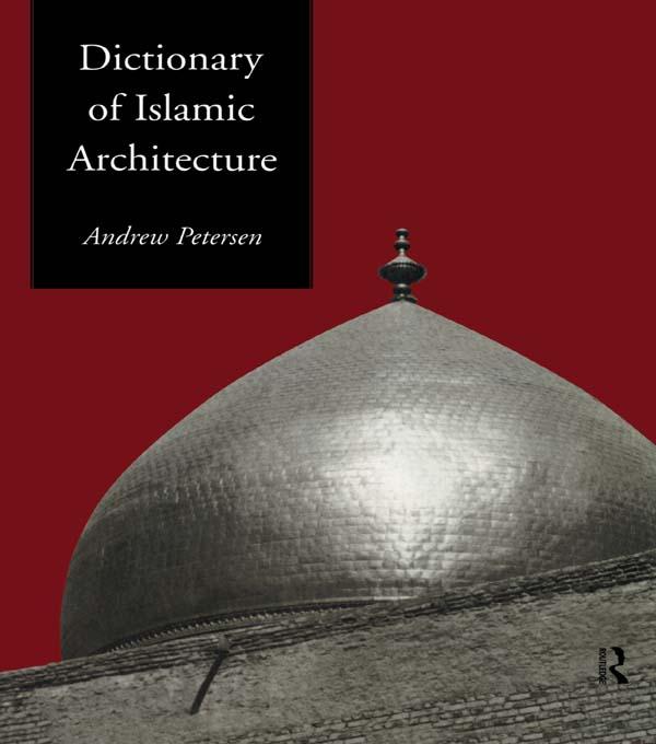 Dictionary of Islamic Architecture by Andrew Petersen