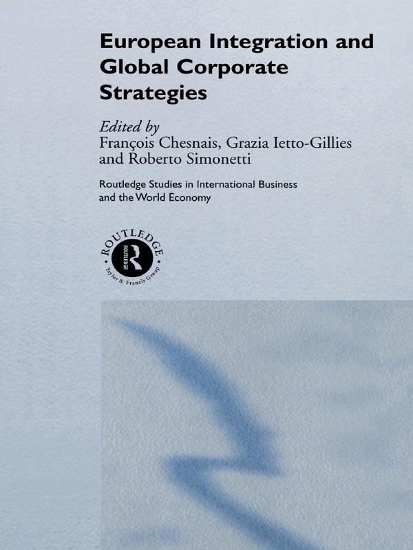 European Integration and Global Corporate Strategies by François Chesnais, Grazia Ietto-Gillies, Roberto Simonetti