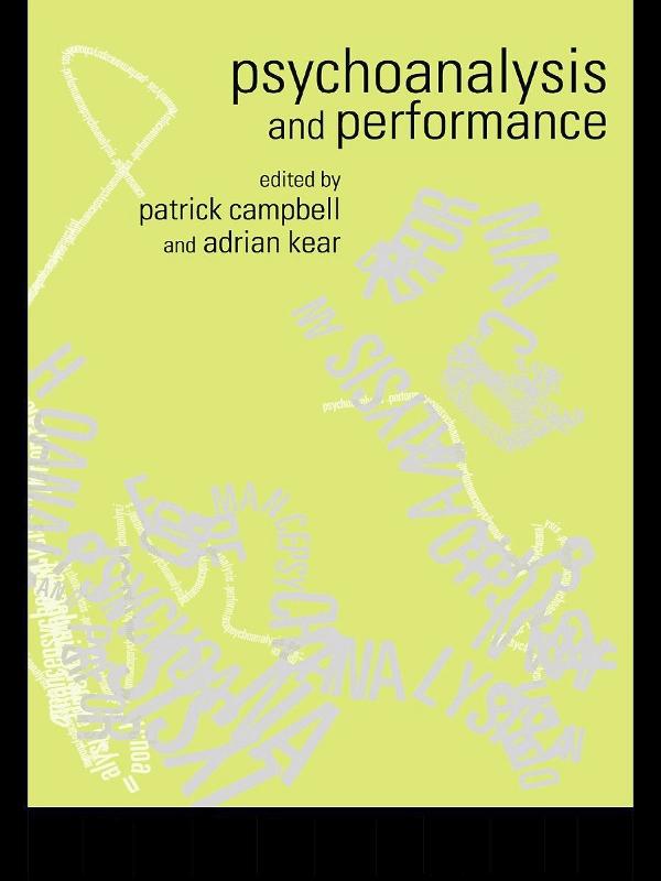 Psychoanalysis and Performance by Adrian Kear, Patrick Campbell