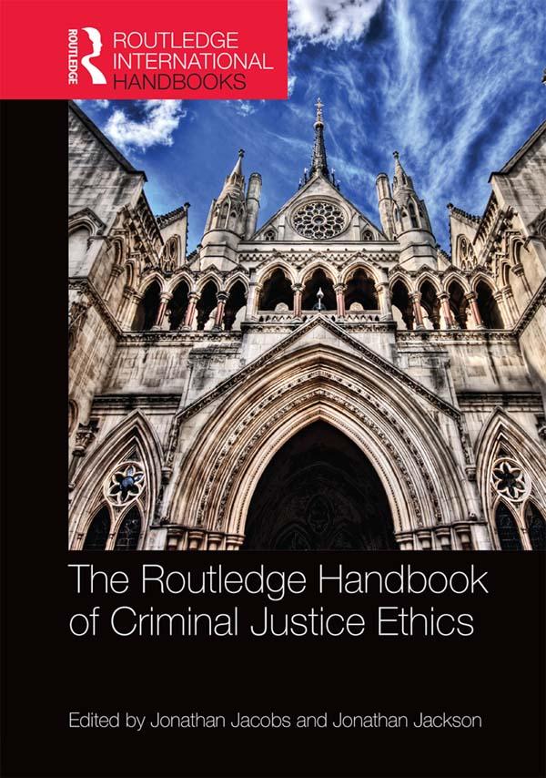 The Routledge Handbook of Criminal Justice Ethics by Jonathan Jackson, Jonathan Jacobs