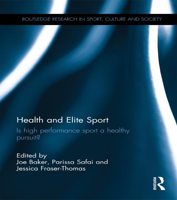 Health and Elite Sport by Jessica Fraser-Thomas, Joe Baker, Parissa Safai