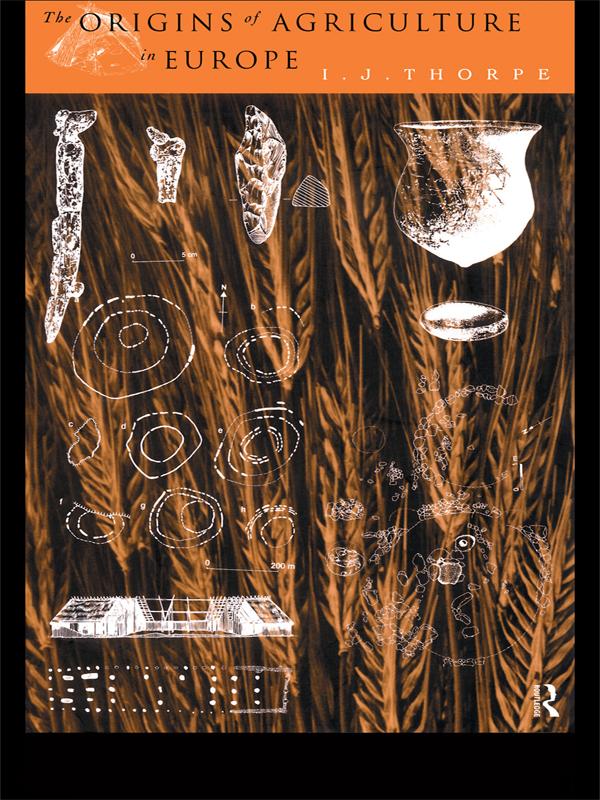 The Origins of Agriculture in Europe by I. J. Thorpe