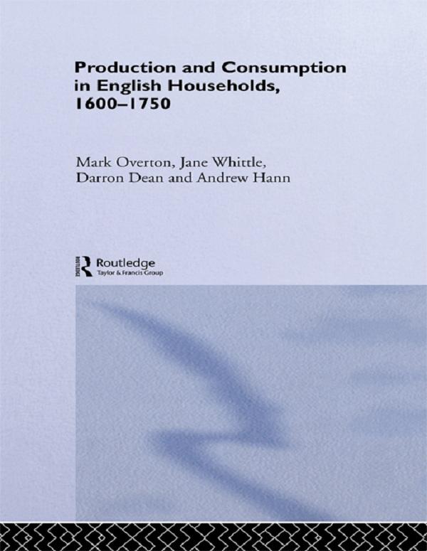 Production and Consumption in English Households 1600-1750 by Andrew Hann, Darron Dean, Jane Whittle, Mark Overton