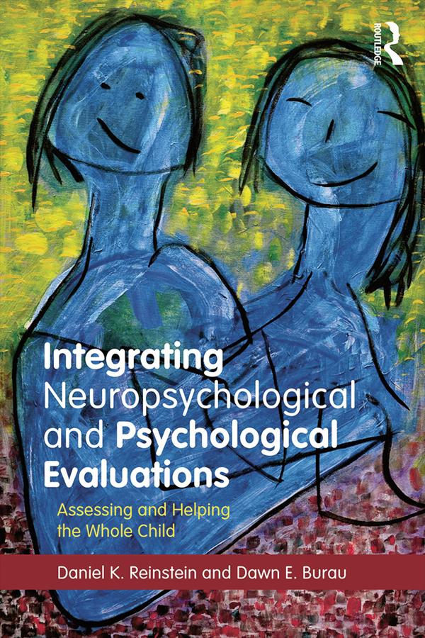 Integrating Neuropsychological and Psychological Evaluations by Daniel K. Reinstein, Dawn E. Burau
