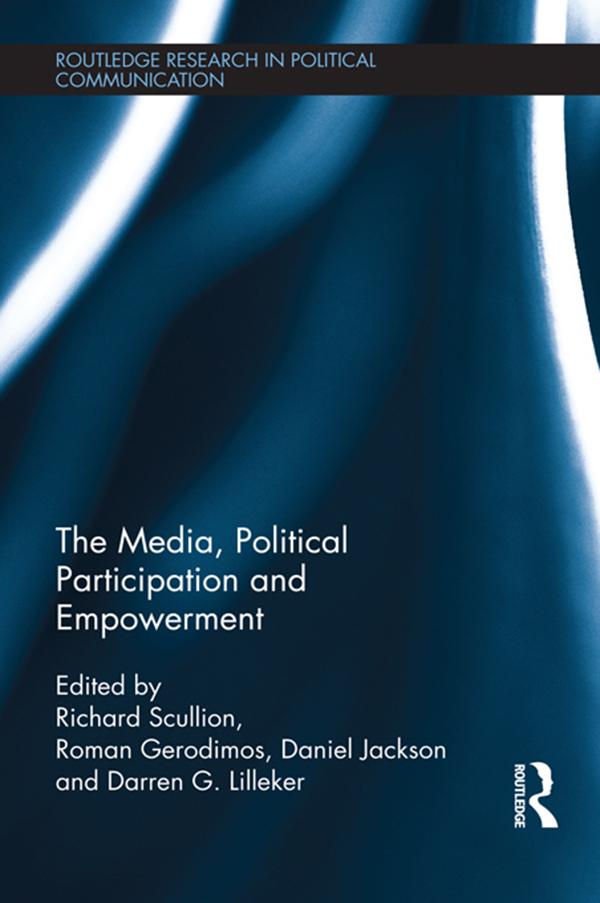 The Media, Political Participation and Empowerment by Daniel Jackson, Darren Lilleker, Richard Scullion, Roman Gerodimos