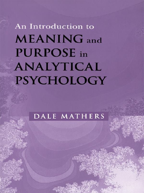 An Introduction to Meaning and Purpose in Analytical Psychology by Dale Mathers