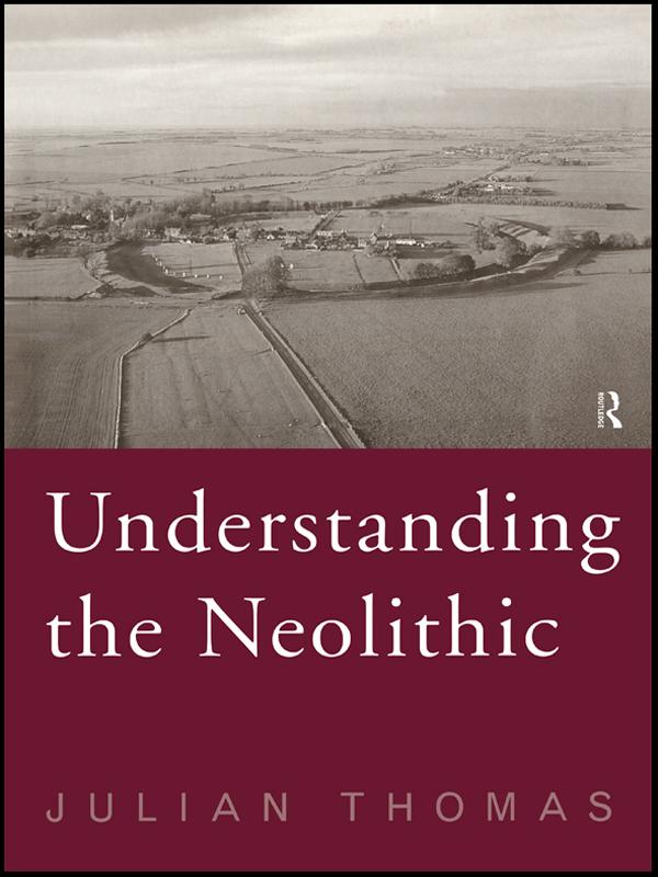 Understanding the Neolithic by Julian Thomas