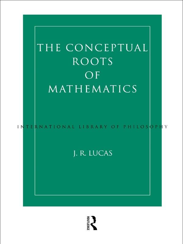 Conceptual Roots of Mathematics by J.R. Lucas