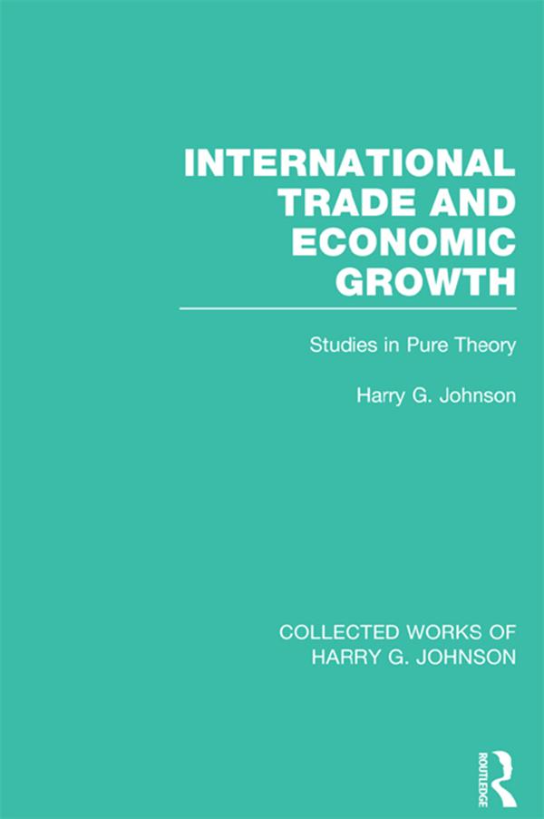 International Trade and Economic Growth (Collected Works of Harry Johnson) by Harry Johnson