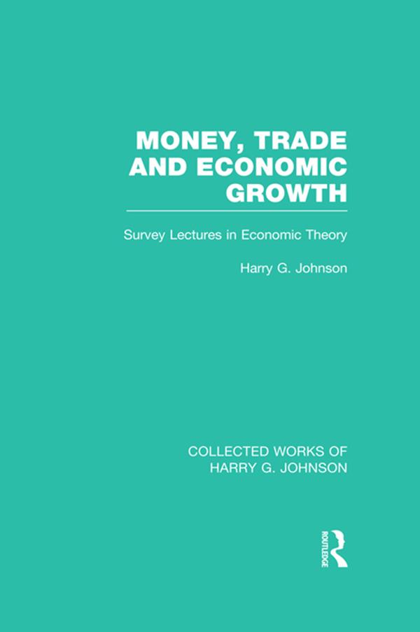 Money, Trade and Economic Growth by Harry Johnson