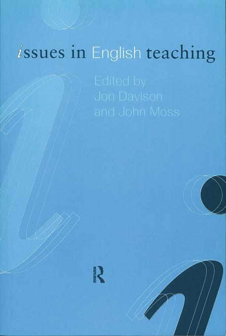 Issues in English Teaching by John Moss, Jon Davison