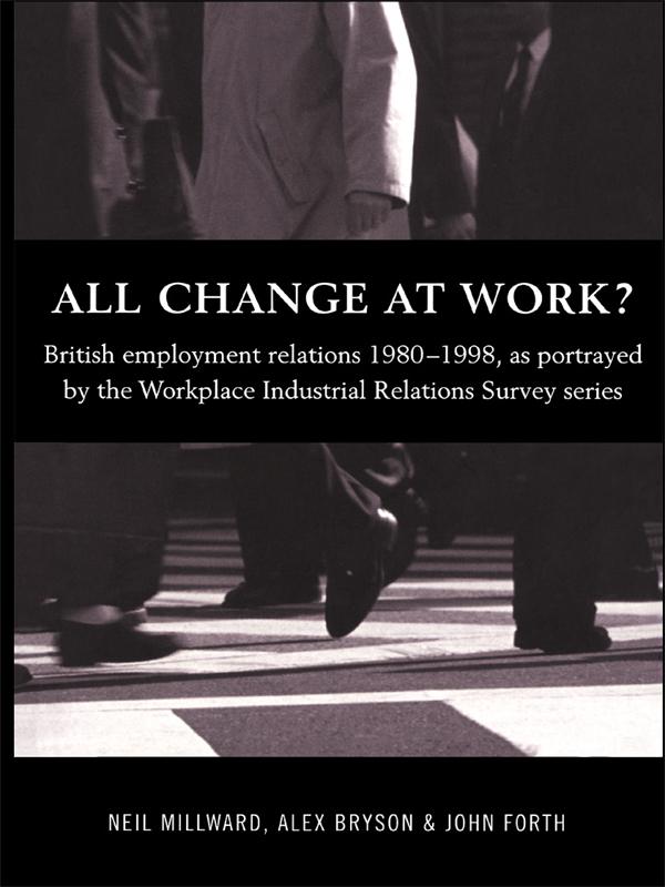 All Change at Work? by Alex Bryson, John Forth, Neil Millward