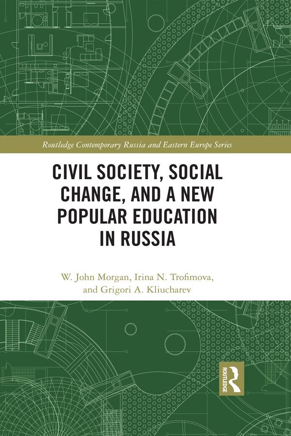 Civil Society, Social Change, and a New Popular Education in Russia by Grigori A. Kliucharev, Irina N. Trofimova, W. John Morgan
