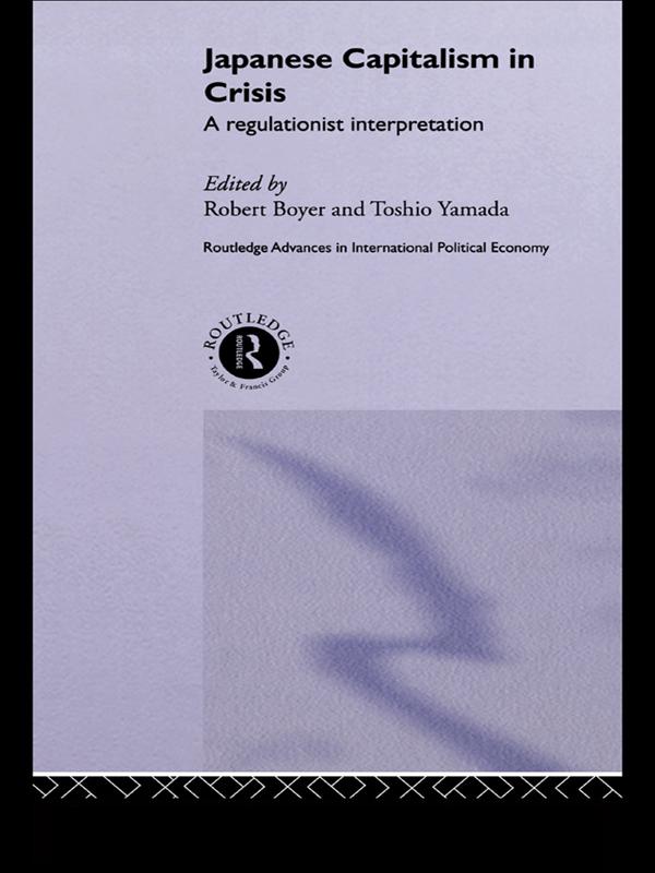 Japanese Capitalism in Crisis by Robert Boyer, Toshio Yamada