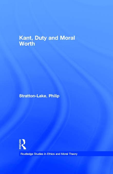Kant, Duty and Moral Worth by Philip Stratton-Lake