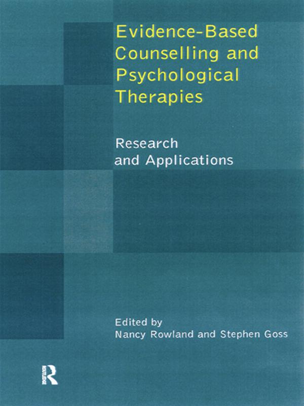 Evidence Based Counselling and Psychological Therapies by Nancy Rowland, Stephen Goss