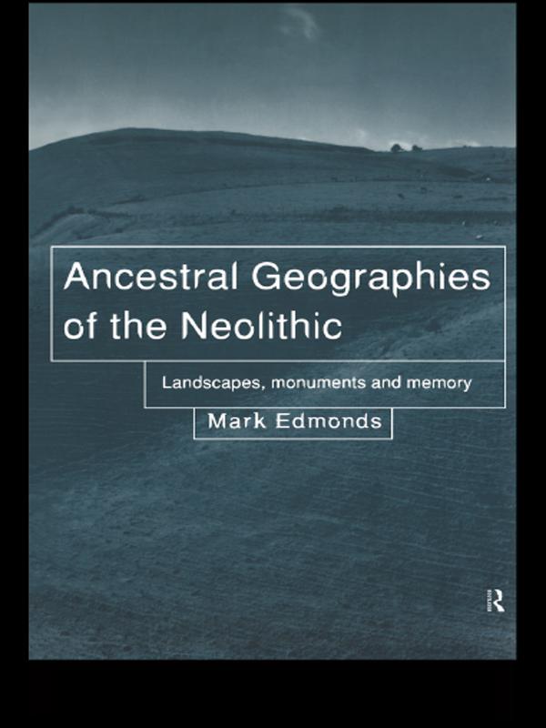 Ancestral Geographies of the Neolithic by Mark Edmonds