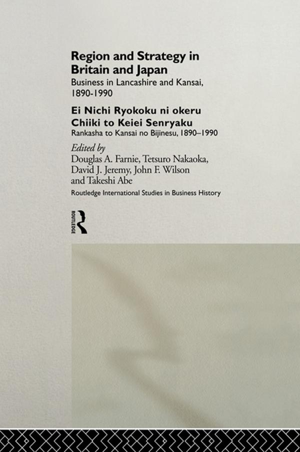 Region and Strategy in Britain and Japan by Douglas A. Farnie, Takeshi Abe